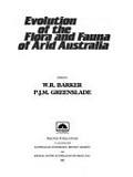 Evolution of the flora and fauna of arid Australia / edited by W. R. Barker, P. J. M. Greenslade.