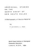 Aboriginal studies on the north coast of New South Wales : a bibliography of source material / by R. Davidson & L. Reed.