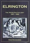 Elrington : the 'Peter Pan Colliery', 1927-1962 / Ross Mainwaring.