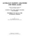 Australian harmful arachnids and their allies : a guide to the identification, symptoms and treatment of the effects caused by scorpions, ticks, mites, spiders, millipedes and centipedes injurious to man in the Australian region / by R.V. Southcott.