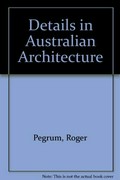 Details in Australian architecture / [vol. 1] Roger Pegrum.