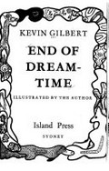 End of dream-time. / Kevin Gilbert ; illustrated by the author.