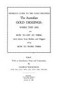 Murray's guide to the gold diggings : the Australian gold diggings: where they are, and how to get at them, with letters from settlers and diggers telling how to work them / edited with an introduction, notes and commentary by George Mackaness.