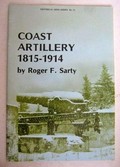 Coast artillery, 1815-1914 / by Roger F. Sarty.