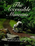 The Accessible museum : model programs of accessibility for disabled and older people.