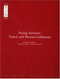 Paying attention : visitors and museum exhibitions / by Beverly Serrell.