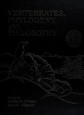 Vertebrates, phylogeny, and philosophy / edited by Kathryn M. Flanagan, Jason A. Lillegraven.