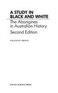 A study in black and white : the Aborigines in Australian history / Malcolm D. Prentis.