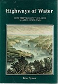 Highways of water : how shipping on the lakes shaped Gippsland / Peter Synan.