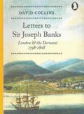 Letters to Sir Joseph Banks : London & the Derwent 1798-1808 / David Collins ; edited with an introduction and notes by John Currey.