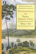 Reminiscences of early Hobart Town, 1804-1810 / John Pascoe Fawkner ; edited, with an introduction and commentary by John Currey.