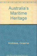 Australia's maritime heritage / by Graeme Andrews.