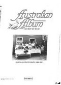 Australian album : the way we were : Australia in photographs, 1860-1920.