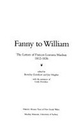 Fanny to William : the letters of Frances Leonora Macleay 1812-1836 / edited by Beverley Earnshaw and Joy Hughes, with the assistance of Lindy Davidson.