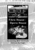Fibro house, Opera House : conserving mid-twentieth century heritage : proceedings of a conference convened by the Historic Houses Trust of New South Wales, 23-24 July 1999 / edited by Sheridan Burke.
