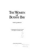 The women of Botany Bay : a reinterpretation of the role of women in the origins of Australian society / Portia Robinson.