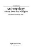Anthropology : voices from the margins / edited by John Perry and Jenny Hughes.
