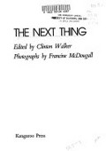 The Next thing / edited by Clinton Walker ; photographs by Francine McDougall.