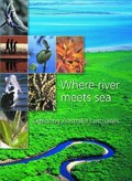 Where river meets sea : exploring Australia's estuaries / Lynne Turner.... [et.al].