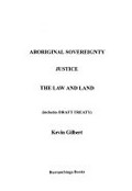 Aboriginal sovereignty : justice, the law and land (includes draft treaty) / Kevin Gilbert.