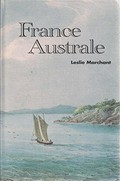 France Australe : the French search for the Southland and subsequent explorations and plans to found a penal colony and strategic base in south western Australia 1503-1826 / by Leslie R. Marchant.