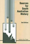 Sources for South Australian history / Andrew Guy Peake.