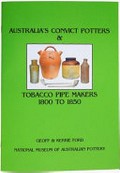 Australia's Convict Potters & Tobacco Pipe Makers 1800 To 1850 / Geoff Ford and Kerrie Ford.