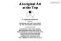 Aboriginal art at the Top : a regional exhibition / presented by Museums and Art Galleries of the Northern Territory.