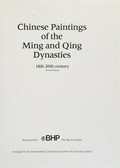 Chinese paintings of the Ming and Qing dynasties, XIV-XXth centuries / organised by the International Cultural Corporation of Australia Limited.