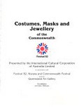 Costumes, masks and jewellery of the Commonwealth : Festival '82 / presented by the International Cultural Corporation of Australia Limited ... [et al.].
