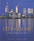 City of light : a history of Perth since the 1950s / Jenny Gregory.