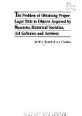 The problem of obtaining proper legal title to objects acquired by museums, historical societies, art galleries and archives / M.L. Eutick & A.J. Cordato.