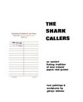 The shark callers : an ancient fishing tradition of New Ireland, Papua New Guinea / Text, paintings & sculptures by Glenys Kohnke.