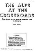 The alps at the crossroads : the quest for an alpine national park in Victoria / by Dick Johnson.