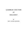 Goldrush doctors at Ballaarat / by Keith Macrae Bowden.