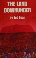The land downunder / by Ted Egan ; preface by Rolf Harris.