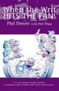 When the writ hits the fan : a 30 year journey through Australia's contemporary music industry with a lawyer who was there / Phil Dwyer ; with Phil Tripp.