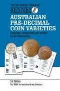 Australian pre-decimal varieties : half penny through to crown : 1910-1964 / compiled, researched & written by Ian McConnelly ; editing & layout by Ron Thompson & Ian Pitt.