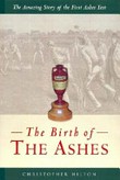 The birth of the Ashes : the amazing story of the first Ashes test / Christopher Hilton.