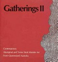 Gatherings II : contemporary Aboriginal and Torres Strait Islander art from Queensland, Australia / compiled by Marion Demozay.