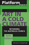 Art in a cold climate : rethinking the Australia Council / Keith Gallasch.