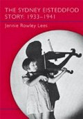 The Sydney Eisteddfod story : 1933-1941 / Jennie Rowley Lees.