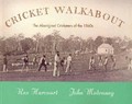 Cricket walkabout : the Aboriginal cricketers of the 1860s / Rex Harcourt, John Mulvaney.