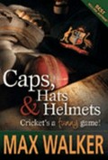 Caps, hats & helmets : cricket's a funny game! / Max Walker.