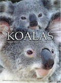 Koalas : moving portraits of serenity / edited by Joanne Ehrich ; foreword by Deborah Tabart ; afterword by Jack Hanna.