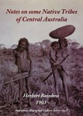 Notes on some native tribes of central Australia / Herbert Basedow ; compiled, edited and published by David M. Welch.