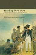 Reading Robinson : companion essays to friendly mission / editors, Mitchell Rolls, Anna Johnston.