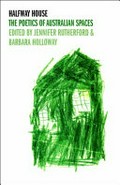 Halfway house : the poetics of Australian spaces / edited by Jennifer Rutherford & Barbara Holloway.