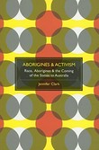 Aborigines & activism: race & the coming of the sixties to Australia / Jennifer Clark.