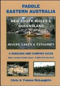 Paddle eastern Australia : New South Wales & Queensland : rivers, lakes & estuaries, a paddling and camping guide / Chris McLaughlin and Yvonne McLaughlin.